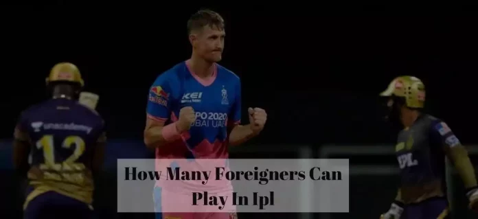 How Many Foreigners Can Play In Ipl