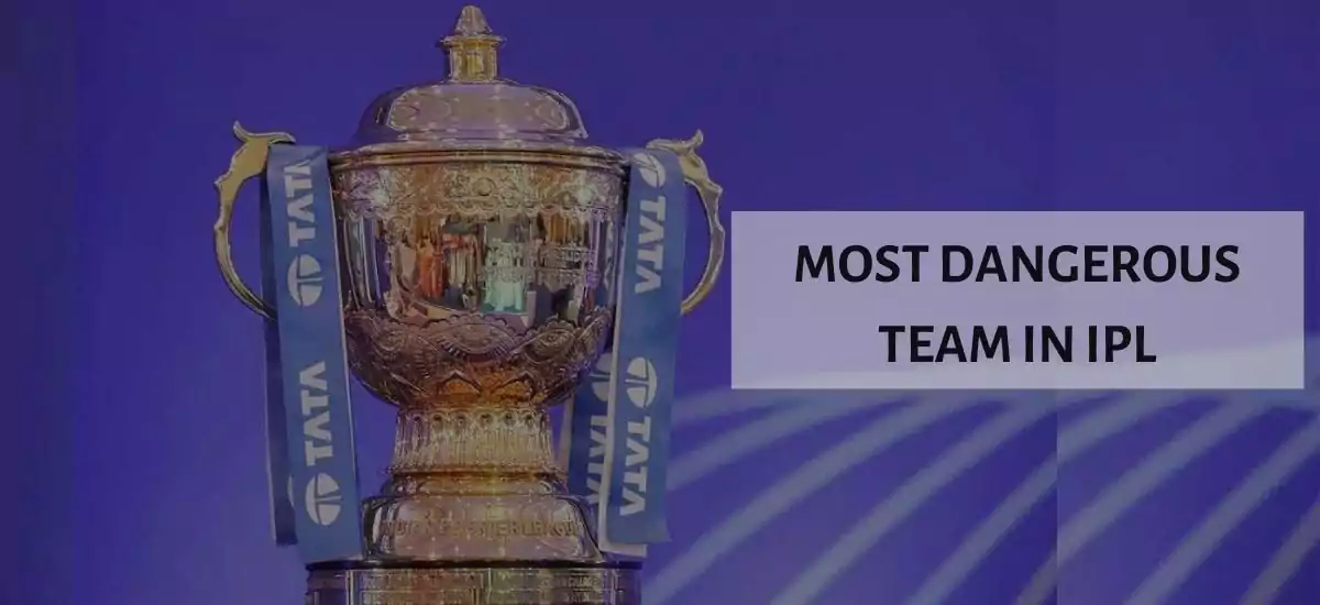 Most dangerous team in IPL