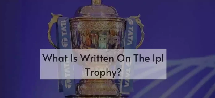 What Is Written On The Ipl Trophy?