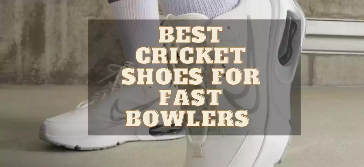 Best Cricket Shoes for Fast Bowlers